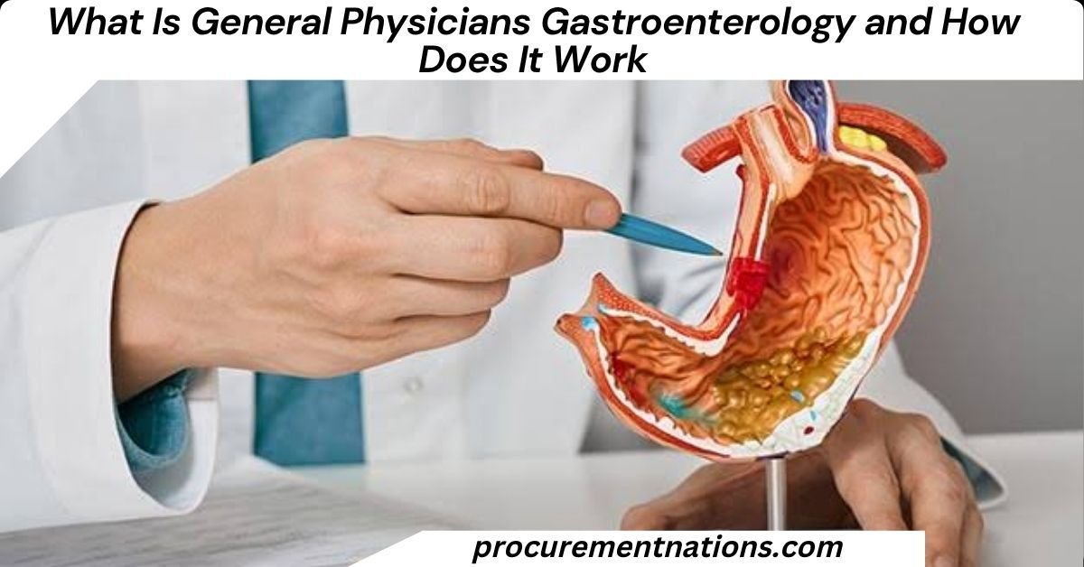 What Is General Physicians Gastroenterology and How Does It Work