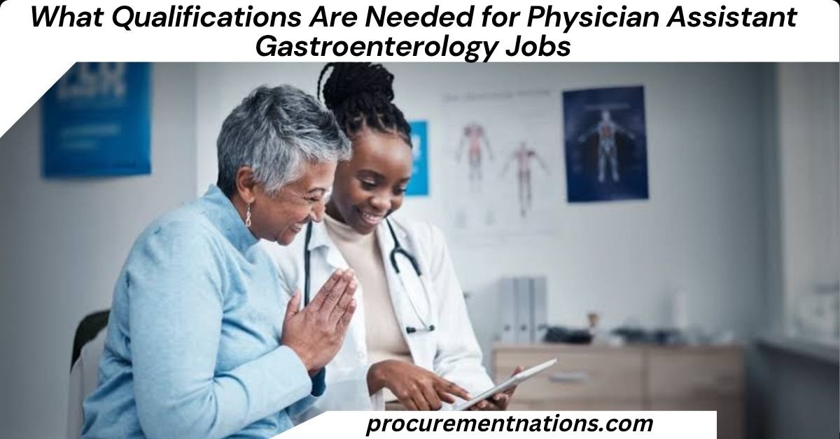 What Qualifications Are Needed for Physician Assistant Gastroenterology Jobs