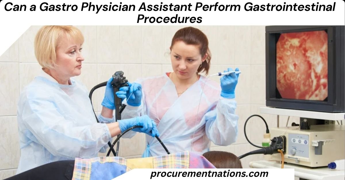 Can a Gastro Physician Assistant Perform Gastrointestinal Procedures