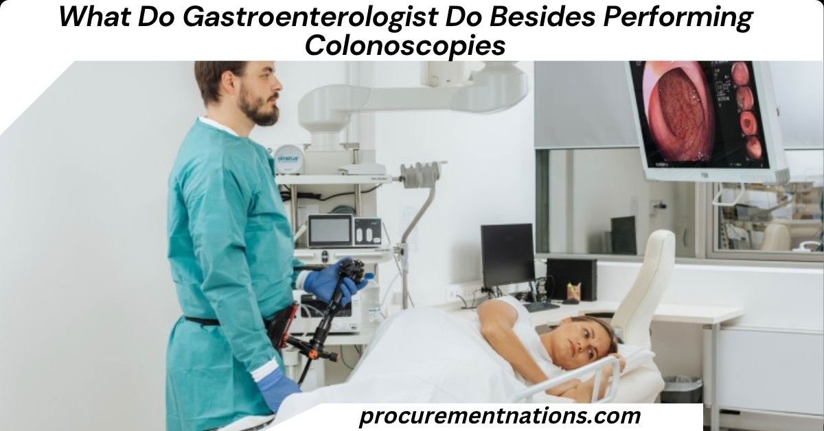 What Do Gastroenterologist Do Besides Performing Colonoscopies