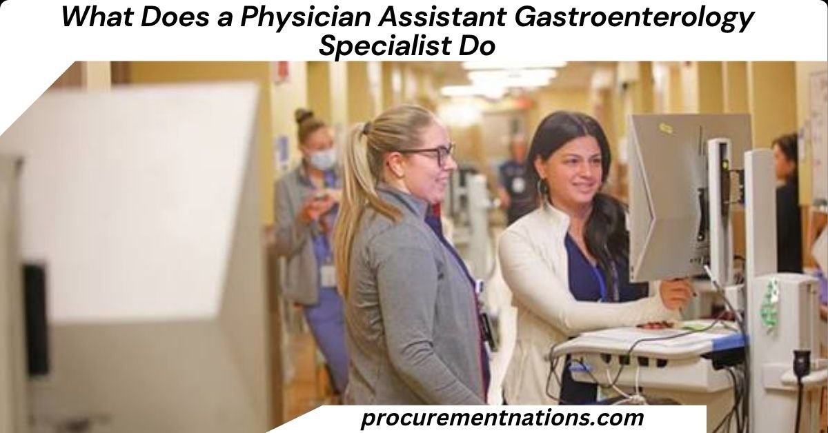 What Does a Physician Assistant Gastroenterology Specialist Do