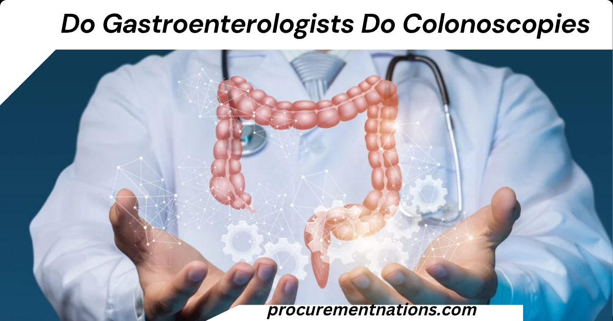 Do Gastroenterologists Do Colonoscopies